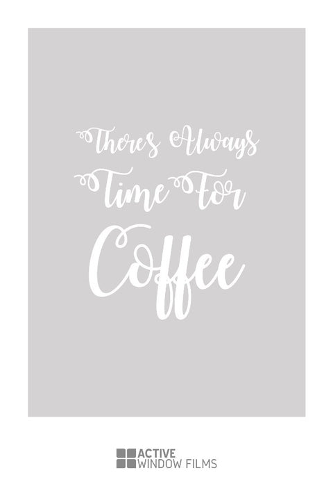 C3 - 'Always Time For Coffee' cut out bespoke custom frosted commercial cafe